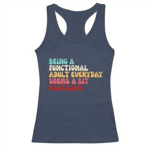 Being A Functional Adult Everyday Seems A Bit Excessive Racerback Tank Top Adulting Adult Humor TS10 Navy Print Your Wear