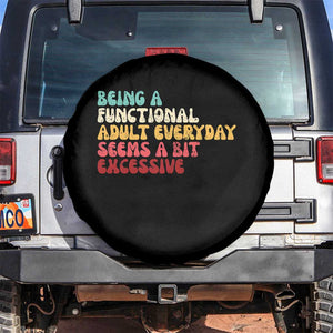 Being A Functional Adult Everyday Seems A Bit Excessive Spare Tire Cover Adulting Adult Humor TS10 No hole Black Print Your Wear