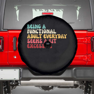 Being A Functional Adult Everyday Seems A Bit Excessive Spare Tire Cover Adulting Adult Humor TS10 Black Print Your Wear