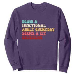 Being A Functional Adult Everyday Seems A Bit Excessive Sweatshirt Adulting Adult Humor TS10 Purple Print Your Wear