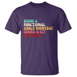 Being A Functional Adult Everyday Seems A Bit Excessive T Shirt Adulting Adult Humor TS10 Purple Print Your Wear