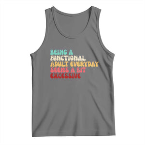 Being A Functional Adult Everyday Seems A Bit Excessive Tank Top Adulting Adult Humor TS10 Black Heather Print Your Wear