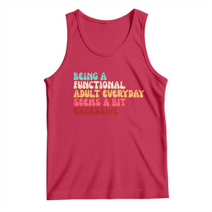 Being A Functional Adult Everyday Seems A Bit Excessive Tank Top Adulting Adult Humor TS10 Red Print Your Wear