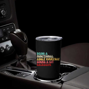 Being A Functional Adult Everyday Seems A Bit Excessive Tumbler Cup Adulting Adult Humor TS10 Print Your Wear
