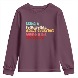 Being A Functional Adult Everyday Seems A Bit Excessive Youth Sweatshirt Adulting Adult Humor TS10 Maroon Print Your Wear