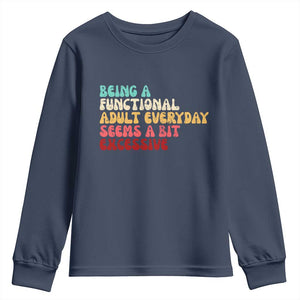 Being A Functional Adult Everyday Seems A Bit Excessive Youth Sweatshirt Adulting Adult Humor TS10 Navy Print Your Wear