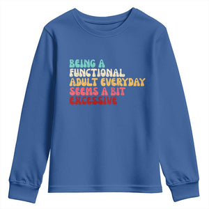 Being A Functional Adult Everyday Seems A Bit Excessive Youth Sweatshirt Adulting Adult Humor TS10 Royal Blue Print Your Wear