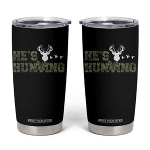 He Is Hunting Tumbler Cup Camo Deer Hunters Girlfriend Wife Hunting Season TS10 Black Print Your Wear
