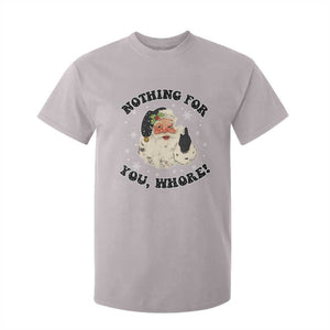 Funny Xmas Santa T Shirt For Kid Nothing For You Whore Christmas Joke Gift TS10 Ice Gray Print Your Wear