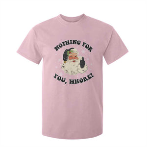 Funny Xmas Santa T Shirt For Kid Nothing For You Whore Christmas Joke Gift TS10 Light Pink Print Your Wear