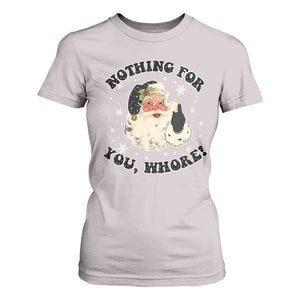 Funny Xmas Santa T Shirt For Women Nothing For You Whore Christmas Joke Gift TS10 Ice Gray Print Your Wear