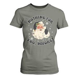 Funny Xmas Santa T Shirt For Women Nothing For You Whore Christmas Joke Gift TS10 Military Green Print Your Wear