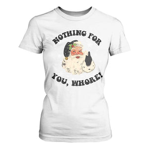 Funny Xmas Santa T Shirt For Women Nothing For You Whore Christmas Joke Gift TS10 White Print Your Wear