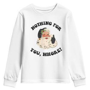 Funny Xmas Santa Youth Sweatshirt Nothing For You Whore Christmas Joke Gift TS10 White Print Your Wear