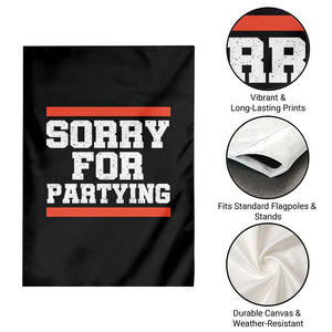 Sorry For Partying Garden Flag Funny Present TS10 Print Your Wear