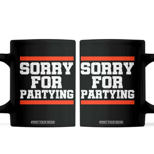 Sorry For Partying Coffee Mug Funny Present TS10 Black Print Your Wear