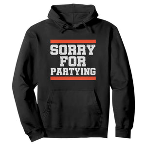 Sorry For Partying Hoodie Funny Present TS10 Black Print Your Wear