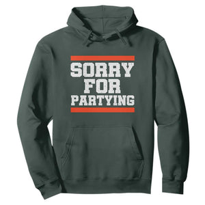 Sorry For Partying Hoodie Funny Present TS10 Dark Forest Green Print Your Wear