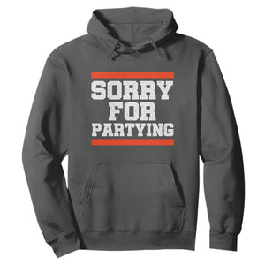Sorry For Partying Hoodie Funny Present TS10 Dark Heather Print Your Wear