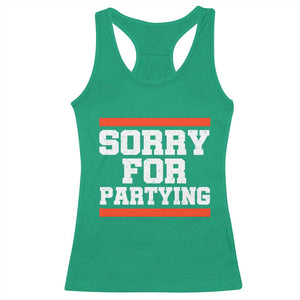 Sorry For Partying Racerback Tank Top Funny Present TS10 Irish Green Print Your Wear