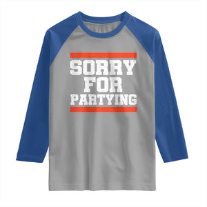Sorry For Partying Raglan Shirt Funny Present TS10 Sport Gray Royal Print Your Wear