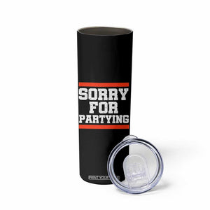 Sorry For Partying Skinny Tumbler Funny Present TS10 Print Your Wear