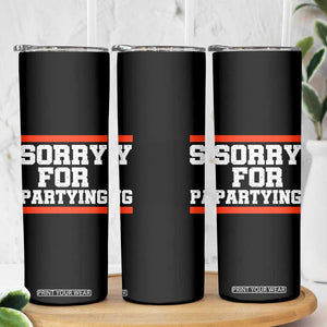 Sorry For Partying Skinny Tumbler Funny Present TS10 Print Your Wear