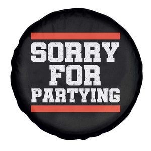 Sorry For Partying Spare Tire Cover Funny Present TS10 Print Your Wear