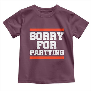 Sorry For Partying Toddler T Shirt Funny Present TS10 Maroon Print Your Wear