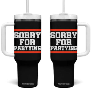 Sorry For Partying Tumbler With Handle Funny Present TS10 One Size: 40 oz Black Print Your Wear