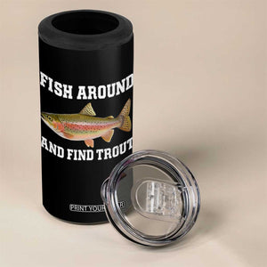 Fish Around and Find Trout 4 in 1 Can Cooler Tumbler Fishing Meme Punny Pun Dad Joke Fisherman Gift TS10 Print Your Wear