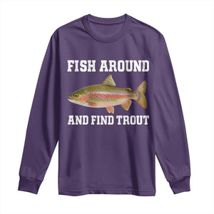 Fish Around and Find Trout Long Sleeve Shirt Fishing Meme Punny Pun Dad Joke Fisherman Gift TS10 Purple Print Your Wear