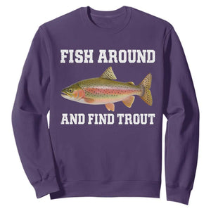 Fish Around and Find Trout Sweatshirt Fishing Meme Punny Pun Dad Joke Fisherman Gift TS10 Purple Print Your Wear