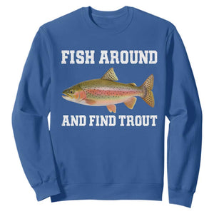 Fish Around and Find Trout Sweatshirt Fishing Meme Punny Pun Dad Joke Fisherman Gift TS10 Royal Blue Print Your Wear