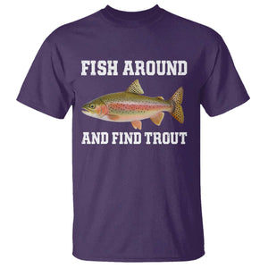Fish Around and Find Trout T Shirt - Fishing Meme Punny Pun Dad Joke Fisherman Gift Tee TS10 Purple Print Your Wear
