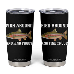 Fish Around and Find Trout Tumbler Cup Fishing Meme Punny Pun Dad Joke Fisherman Gift TS10 Black Print Your Wear