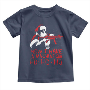 Now I Have A Machine Gun Toddler T Shirt Funny Retro Christmas 90s Movie Santa Gun Lovers TS10 Navy Print Your Wear