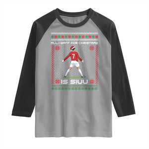 All I Want For Christmas Is Siuu Raglan Shirt Funny Ugly Xmas Sport Fans TS10 Sport Gray Black Print Your Wear