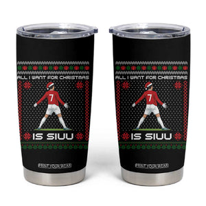 All I Want For Christmas Is Siuu Tumbler Cup Funny Ugly Xmas Sport Fans TS10 Black Print Your Wear