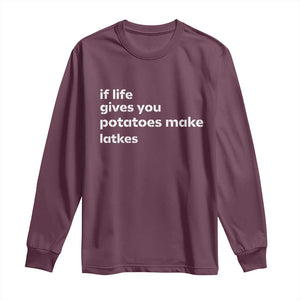 Life Gives Potatoes Make Latkes Long Sleeve Shirt Funny Hanukkah Gift Jewish Holiday TS10 Maroon Print Your Wear