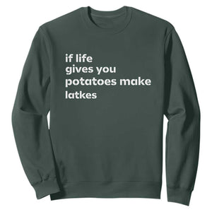 Life Gives Potatoes Make Latkes Sweatshirt Funny Hanukkah Gift Jewish Holiday TS10 Dark Forest Green Print Your Wear