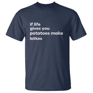 Life Gives Potatoes Make Latkes T Shirt Funny Hanukkah Gift Jewish Holiday TS10 Navy Print Your Wear