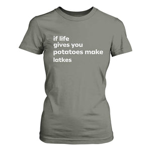 Life Gives Potatoes Make Latkes T Shirt For Women Funny Hanukkah Gift Jewish Holiday TS10 Military Green Print Your Wear