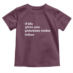 Life Gives Potatoes Make Latkes Toddler T Shirt Funny Hanukkah Gift Jewish Holiday TS10 Maroon Print Your Wear