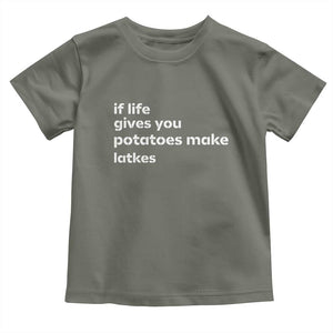 Life Gives Potatoes Make Latkes Toddler T Shirt Funny Hanukkah Gift Jewish Holiday TS10 Military Green Print Your Wear