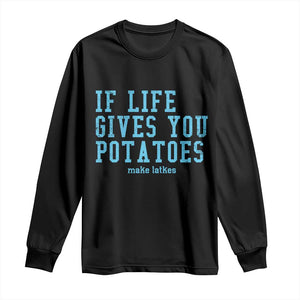 If Life Gives You Potatoes Make Latkes Long Sleeve Shirt Funny Hanukkah Gift Jewish Holiday TS10 Black Print Your Wear