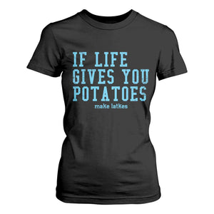 If Life Gives You Potatoes Make Latkes T Shirt For Women Funny Hanukkah Gift Jewish Holiday TS10 Black Print Your Wear
