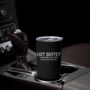 Hot Buffet Available All Day Tumbler Cup Eat As Much As You Like TS10 Print Your Wear