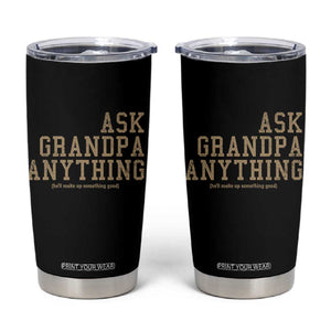Funny Grandpa Tumbler Cup Ask Grandpa Anything Fathers Day Gift TS10 Black Print Your Wear