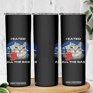 Sarcastic Cat Meme Skinny Tumbler Funny Retro I Eated All The Gas Gen Z Humor TS10 Print Your Wear